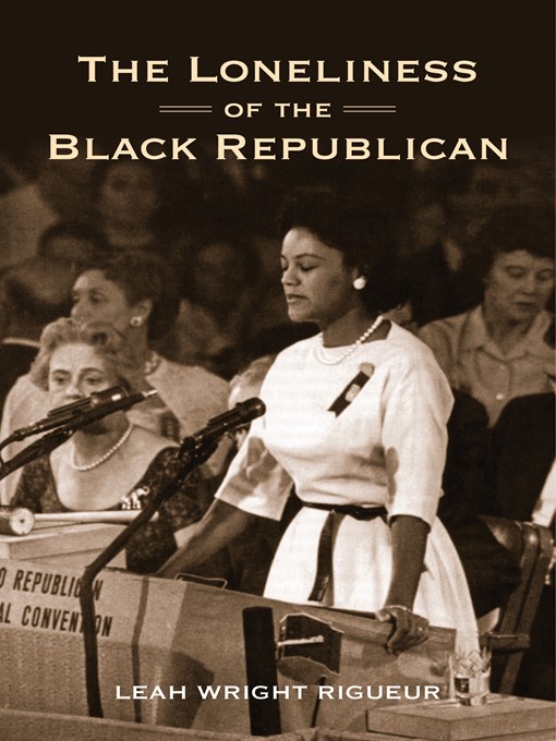 Title details for The Loneliness of the Black Republican by Leah Wright Rigueur - Available